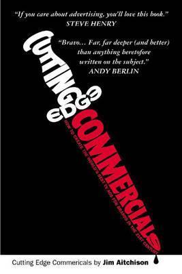 Book cover of Cutting Edge Commercials: How To Create The World's Best TV Ads For Brands In The 21st Century by Jim Aitchison