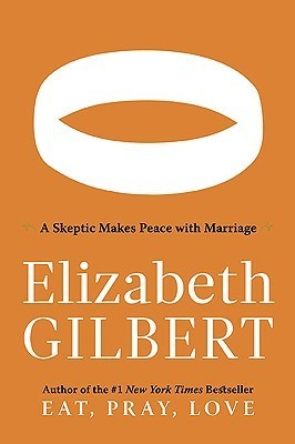 Book cover of Committed: A Skeptic Makes Peace With Marriage by Elizabeth Gilbert