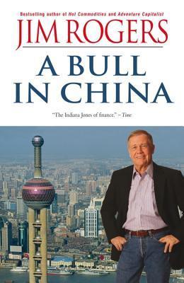 Book cover of A Bull In China: Investing Profitably In The World's Greatest Market by Jim Rogers