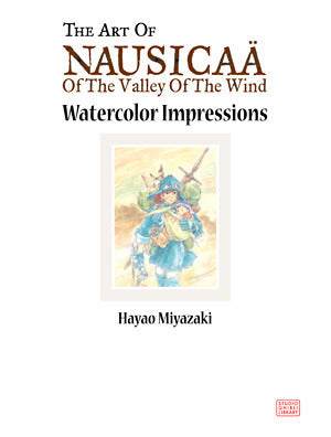 Book cover of The Art of Nausicaä of the Valley of the Wind: Watercolor Impressions by Hayao Miyazaki, Andrew Cunningham (Trans.), Joe Hisaishi