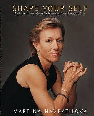 Book cover of Shape Your Self by Martina Navratilova