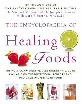 Book cover of The Encyclopaedia of Healing Foods by Michael T. Murray, Joseph E. Pizzorno, Lara U. Pizzorno