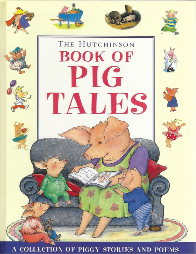 Book cover of The Hutchinson Book Of Pig Tales by Colin McNaughton, Holly Keller, Pat Hutchins, Wendy Cope, Shelagh McGee (Illus.), Nicholas Allan, Jon Blake, Susie Jenkin-Pearce (Illus.), Errol Lloyd, Susanna Gretz, Tony Ross, Grace Nichols, Sesse Koivisto, Anu Vanas, John Agard, Inga Moore, Roald Dahl, Quentin Blake (Illus.)