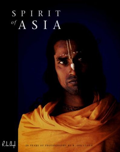 Book cover of Spirit Of Asia: 20 Years Of Photography by R. Ian Lloyd