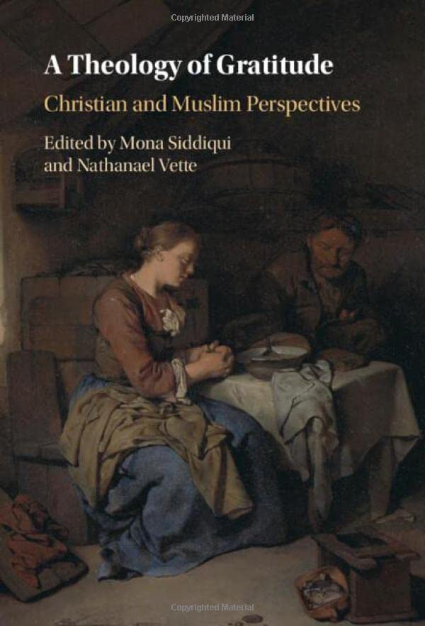 Book cover of A Theology of Gratitude: Christian and Muslim Perspectives by Mona Siddiqui (Ed.), Nathanael Vette (Ed.)