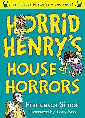 Book cover of Horrid Henry's House Of Horrors by Francesca Simon, Tony Ross (Illus.)