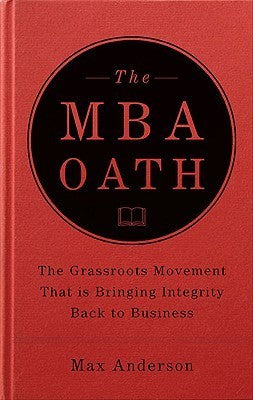 Book cover of The Mba Oath: Setting a Higher Standard For Business Leaders by Max Anderson, Peter Escher