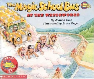 Book cover of The Magic School Bus at the Waterworks by Joanna Cole, Bruce Degen (Illus.)