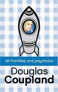 Book cover of All Families Are Psychotic by Douglas Coupland