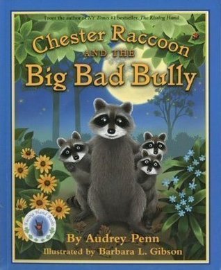 Book cover of Chester Raccoon And The Big Bad Bully by Audrey Penn, Barbara L. Gibson (Illus.)