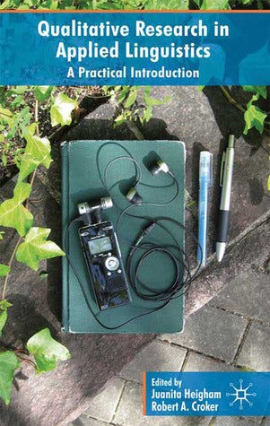 Book cover of Qualitative Research In Applied Linguistics: A Practical Introduction by Juanita Heigham (Ed.), Robert A. Croker (Ed.)