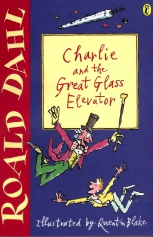 Book cover of Charlie And The Great Glass Elevator by Roald Dahl, Quentin Blake (Illus.)