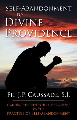 Book cover of Self-Abandonment To Divine Providence by Jean-Pierre de Caussade, Algar Labouchere Thorold (Trans.)