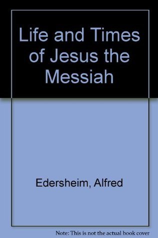 Book cover of Life And Times Of Jesus The Messiah by Alfred Edersheim