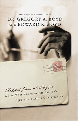 Book cover of Letters From A Skeptic: A Son Wrestles With His Father's Questions About Christianity by Gregory A. Boyd, Edward K. Boyd