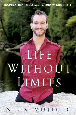 Book cover of Life Without Limits: Inspiration For A Ridiculously Good Life by Nick Vujicic