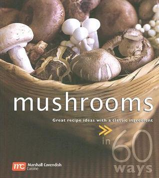 Book cover of Mushrooms In 60 Ways by Marshall Cavendish Cuisine