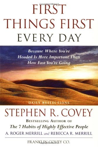 Book cover of First Things First Every Day: Daily Reflections- Because Where You're Headed Is More Important Than How Fast You Get There by Stephen R. Covey
