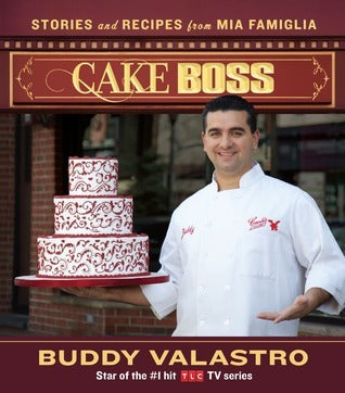 Book cover of Cake Boss: Stories and Recipes From Mia Famiglia by Buddy Valastro
