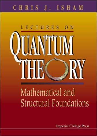 Book cover of Lectures On Quantum Theory: Mathematical And Structural Foundations by C.J. Isham
