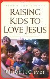 Book cover of Raising Kids To Love Jesus: A Biblical Guide For Parents by H. Norman Wright, Gary J. Oliver