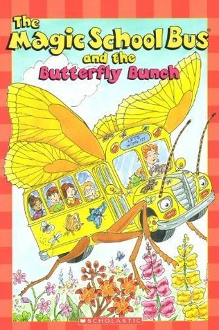 Book cover of The Magic School Bus And The Butterfly Bunch by Kristin Earhart, Carolyn Bracken (Illus.)