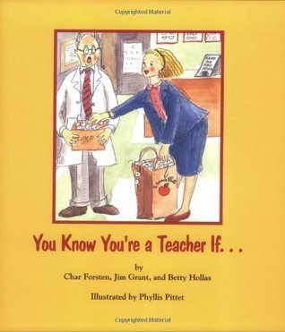 Book cover of You Know You're a Teacher If by Char Forsten, Jim Grant, Betty Hollas