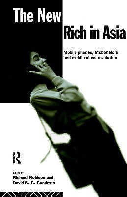 Book cover of The New Rich In Asia: Mobile Phones, McDonald's And Middle Class Revolution by David S.G. Goodman, David Goodman (Ed.)