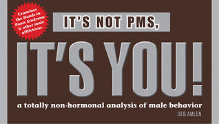 Book cover of It's Not PMS, It's You!: A Totally Non-Hormonal Analysis Of Male Behavior by Deb Amlen