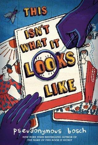 Book cover of This Isn't What It Looks Like by Pseudonymous Bosch