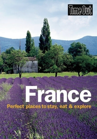 Book cover of Time Out France: Perfect Places To Stay, Eat And Explore by Time Out Guides (Ed.)