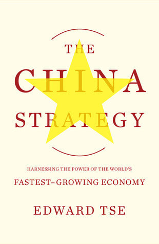Book cover of The China Strategy: Harnessing the Power of the World's Fastest-Growing Economy by Edward Tse