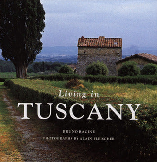 Book cover of Living In Tuscany by Bruno Racine, Alain Fleischer (Photographer)