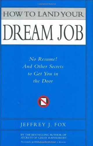 Book cover of How To Land Your Dream Job: No Resume! And Other Secrets To Get You In The Door by Jeffrey J. Fox