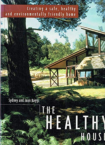 Book cover of The Healthy House: The Gaian Approach To Creating A Safe, Healthy And Environmentally Friendly Home by Sydney;Baggs Baggs, Joan Baggs