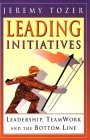 Book cover of Leading Initiatives: Leadership, Teamwork And The Bottom Line by Jeremy Tozer