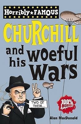 Book cover of Winston Churchill And His Woeful Wars by Alan MacDonald, Clive Goddard (Illus.)