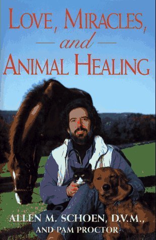 Book cover of Love, Miracles, And Animal Healing by Allen M. Schoen, Pam Proctor
