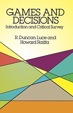 Book cover of Games And Decisions: Introduction And Critical Survey by R. Duncan Luce, Howard Raiffa