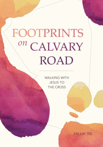 Book cover of Footprints On Calvary Road: Walking With Jesus To The Cross by Kay Tee Sim