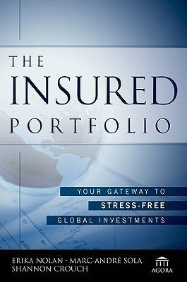 Book cover of The Insured Portfolio: Your Gateway To Stress-Free Global Investments by Erika Nolan, Shannon Crouch, Marc-Andre Sola