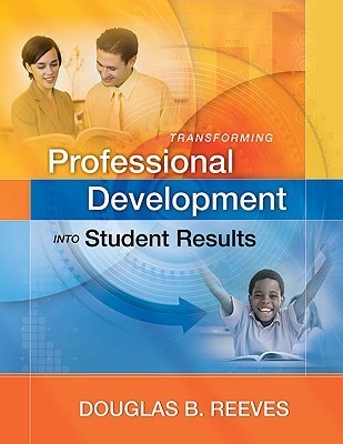 Book cover of Transforming Professional Development Into Student Results by Douglas B. Reeves