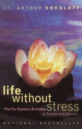 Book cover of Life Without Stress: The Far Eastern Antidote To Tension And Anxiety by Arthur Sokoloff