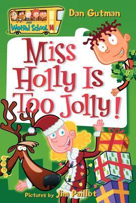 Book cover of Miss Holly Is Too Jolly! by Dan Gutman, Jim Paillot (Illus.)