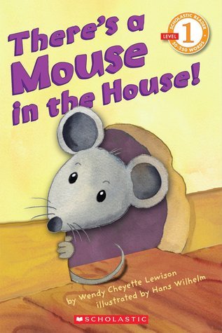 Book cover of Scholastic Reader Level 1: There's a Mouse in the House! by Wendy Cheyette Lewison, Hans Wilhelm (Illus.)
