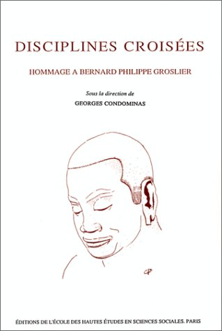 Book cover of Discipline Croisées Hommage a Bernard Philippe Groslier by Various, Georges Condominas (Ed.)