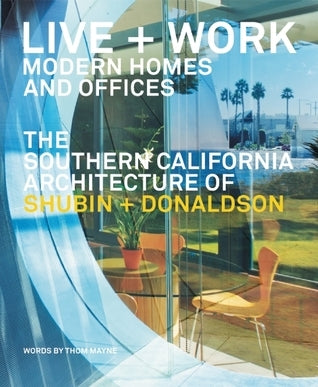 Book cover of Live And Work: Modern Homes And Offices: The Southern California Architecture Of Shubin + Donaldson by Thom Mayne