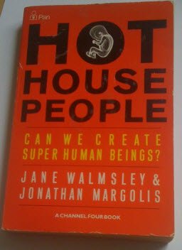 Book cover of Hot House People: Can We Create Super Human Beings? by Jane Walmsley, Jonathan Margolis