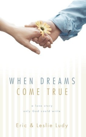 Book cover of When Dreams Come True: A Love Story Only God Could Write by Eric Ludy, Leslie Ludy