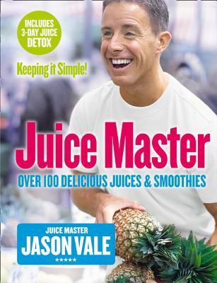 Book cover of Juice Master Keeping It Simple by Jason Vale